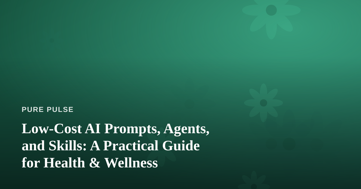 Low-Cost AI Prompts, Agents, and Skills: A Practical Guide for Health & Wellness