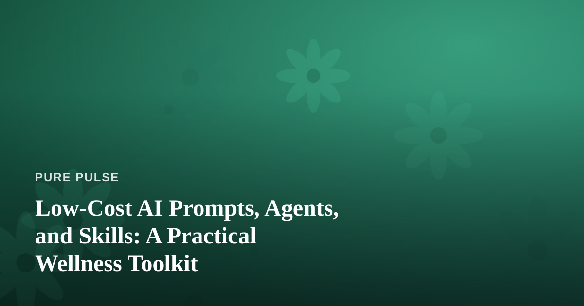 Low-Cost AI Prompts, Agents, and Skills: A Practical Wellness Toolkit