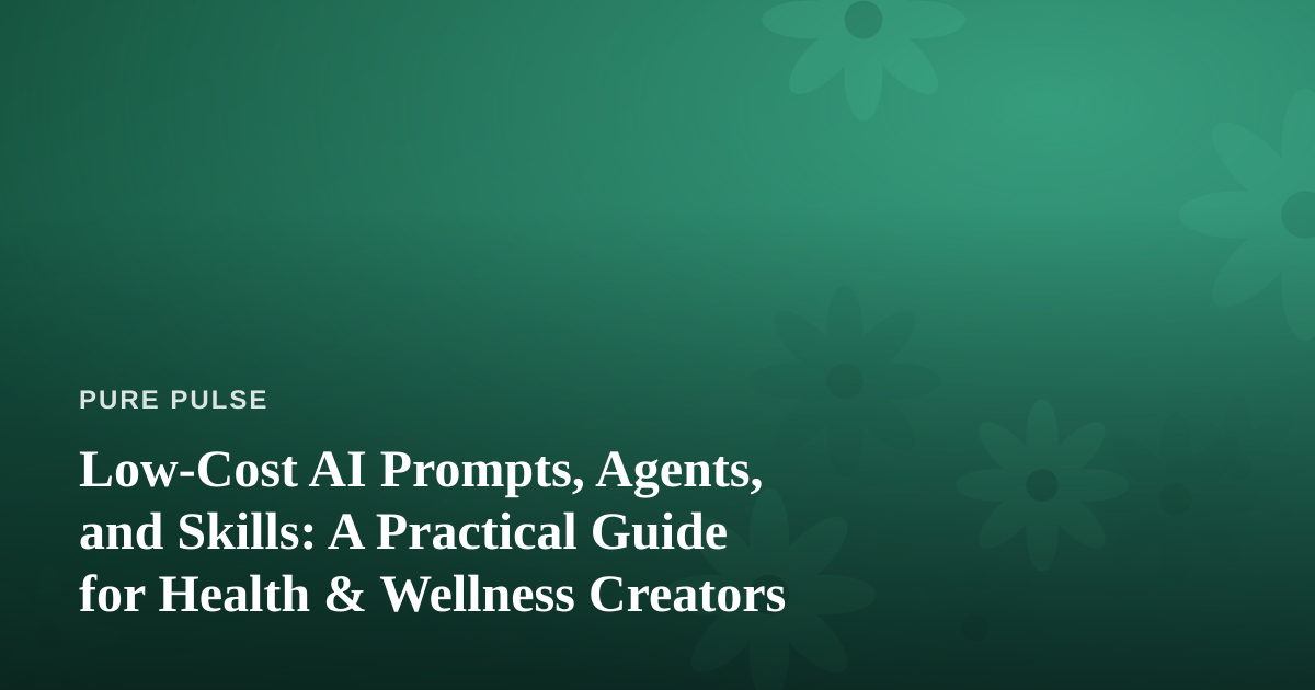 Low-Cost AI Prompts, Agents, and Skills: A Practical Guide for Health & Wellness Creators