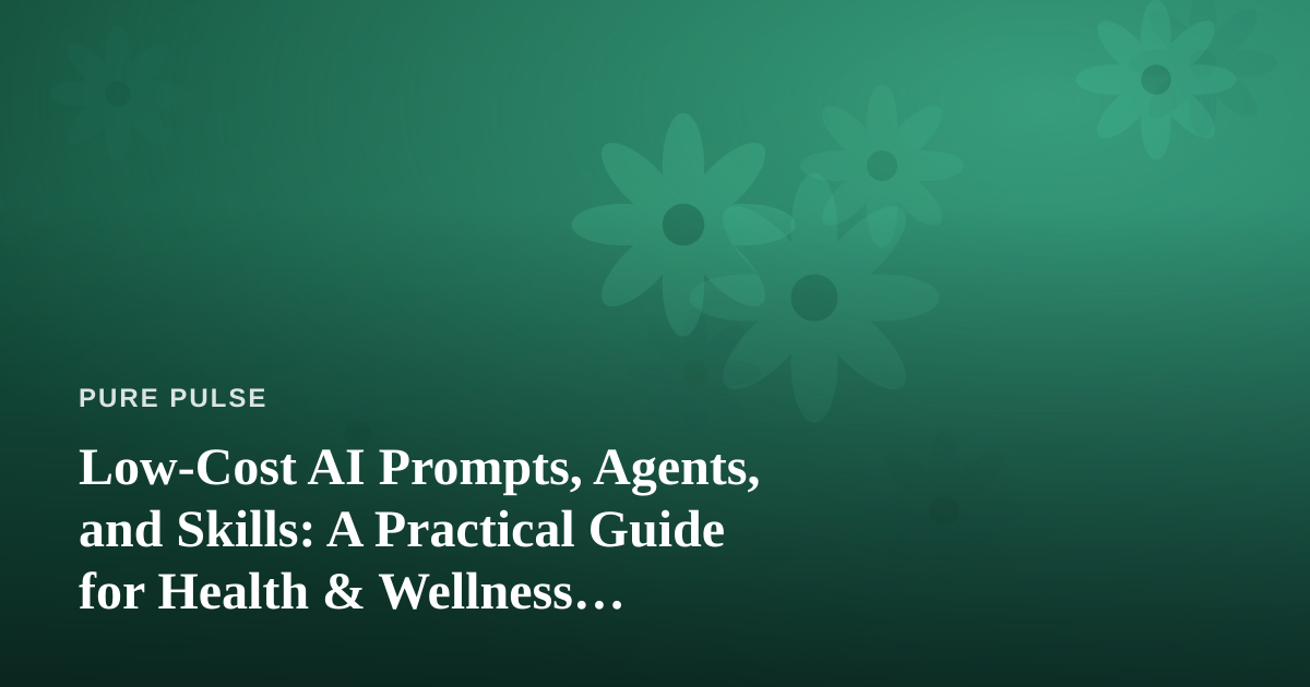 Low-Cost AI Prompts, Agents, and Skills: A Practical Guide for Health & Wellness Enthusiasts