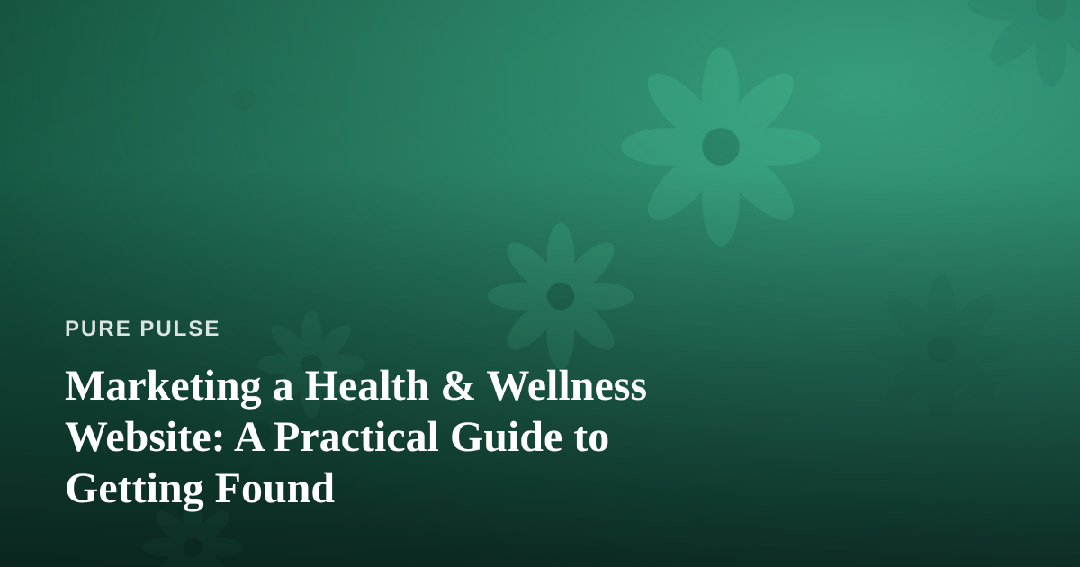 Marketing a Health & Wellness Website: A Practical Guide to Getting Found