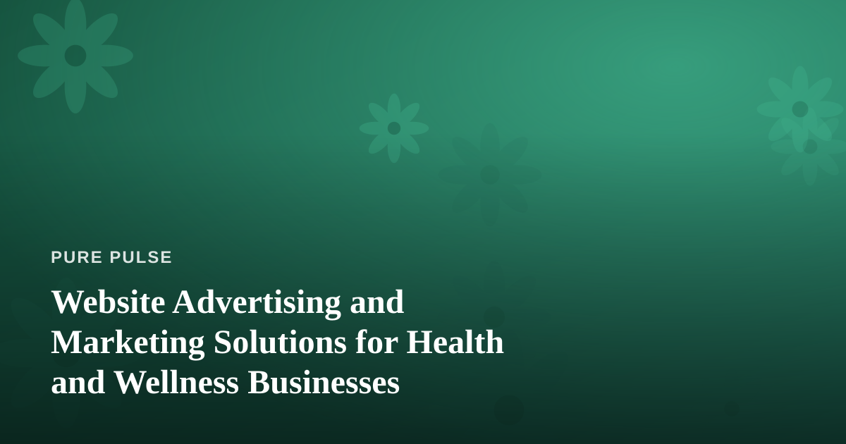 Website Advertising and Marketing Solutions for Health and Wellness Businesses