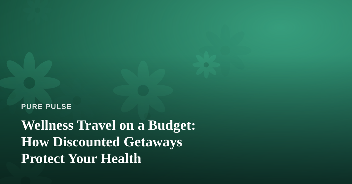 Wellness Travel on a Budget: How Discounted Getaways Protect Your Health