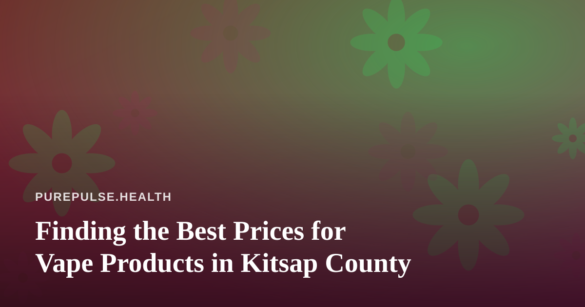 Finding the Best Prices for Vape Products in Kitsap County