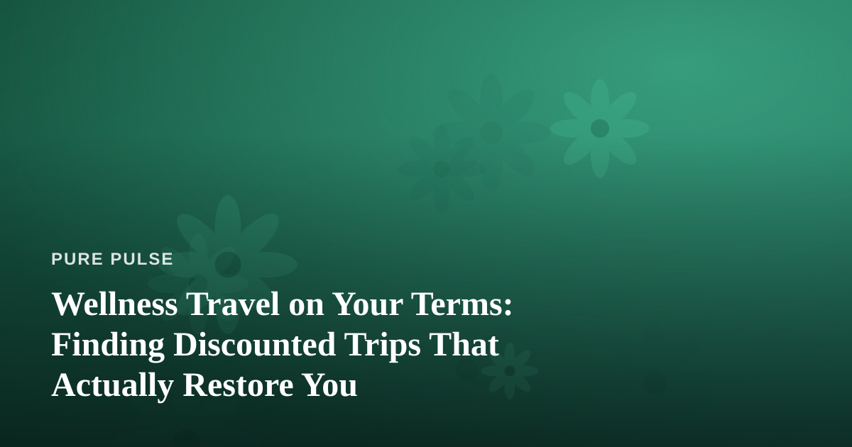 Wellness Travel on Your Terms: Finding Discounted Trips That Actually Restore You